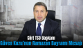 Siirt TSO Başkanı Güven Kuzu’nun Ramazan Bayramı Mesajı