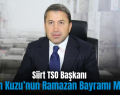Siirt TSO Başkanı Güven Kuzu’nun Ramazan Bayramı Mesajı