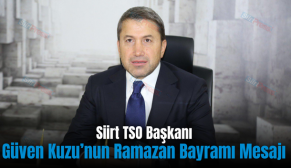 Siirt TSO Başkanı Güven Kuzu’nun Ramazan Bayramı Mesajı