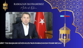 SİİRT TSO BAŞKANI GÜVEN KUZU’NUN RAMAZAN BAYRAMI MESAJI