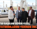 SİİRT TSO BAŞKANI GÜVEN KUZU, OSB YATIRIMLARINI YERİNDE İNCELEDİ