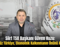 Siirt TSO Başkanı Güven Kuzu: “Terörsüz Türkiye, Ekonomik Kalkınmanın Önünü Açacak”