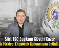 Siirt TSO Başkanı Güven Kuzu: “Terörsüz Türkiye, Ekonomik Kalkınmanın Önünü Açacak”