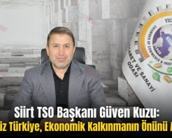 Siirt TSO Başkanı Güven Kuzu: “Terörsüz Türkiye, Ekonomik Kalkınmanın Önünü Açacak”