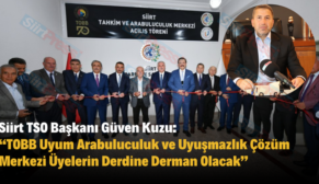 Siirt TSO Başkanı Güven Kuzu: “TOBB Uyum Arabuluculuk ve Uyuşmazlık Çözüm Merkezi Üyelerin Derdine Derman Olacak”