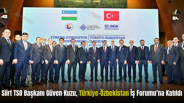 Siirt TSO Başkanı Güven Kuzu, Türkiye-Özbekistan İş Forumu’na Katıldı