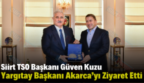 Siirt TSO Başkanı Güven Kuzu Yargıtay Başkanı Akarca’yı Ziyaret Etti