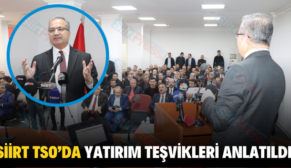 SİİRT TSO’DA YATIRIM TEŞVİKLERİ ANLATILDI