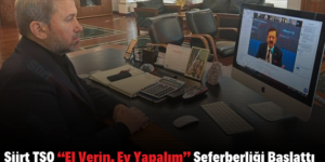 Siirt TSO “El Verin, Ev Yapalım” Seferberliği Başlattı