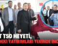 SİİRT TSO HEYETİ, OSB’DEKİ YATIRIMLARI YERİNDE İNCELEDİ