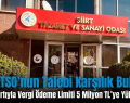 Siirt TSO’nun Talebi Karşılık Buldu!.. Kredi Kartıyla Vergi Ödeme Limiti 5 Milyon TL’ye Yükseltildi