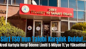 Siirt TSO’nun Talebi Karşılık Buldu!.. Kredi Kartıyla Vergi Ödeme Limiti 5 Milyon TL’ye Yükseltildi