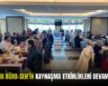 SİİRT TÜRK BÜRO-SEN’İN KAYNAŞMA ETKİNLİKLERİ DEVAM EDİYOR