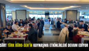 SİİRT TÜRK BÜRO-SEN’İN KAYNAŞMA ETKİNLİKLERİ DEVAM EDİYOR