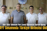 Siirt Türk Telekom Fen Lisesi Öğrencisi AYT Sınavında Türkiye Birincisi Oldu