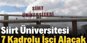 Siirt Üniversitesi 7 Kadrolu İşçi Alacak