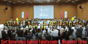 Siirt Üniversitesi İlahiyat Fakültesinde 6. Mezuniyet Töreni