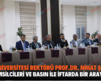 SİİRT ÜNİVERSİTESİ REKTÖRÜ PROF.DR. NİHAT ŞINDAK, STK TEMSİLCİLERİ VE BASIN İLE İFTARDA BİR ARAYA GELDİ