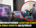 SİİRT ÜNİVERSİTESİNDE UZAKTAN KONTROLLÜ BOMBA İMHA ROBOTU GELİŞTİRİLDİ