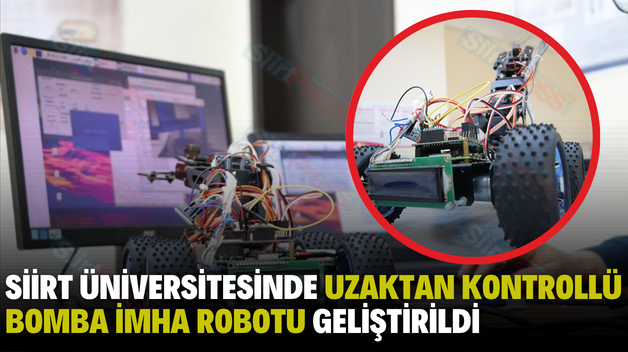 SİİRT ÜNİVERSİTESİNDE UZAKTAN KONTROLLÜ BOMBA İMHA ROBOTU GELİŞTİRİLDİ