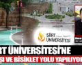 SİİRT ÜNİVERSİTESİ’NE ÇARŞI VE BİSİKLET YOLU YAPILIYOR