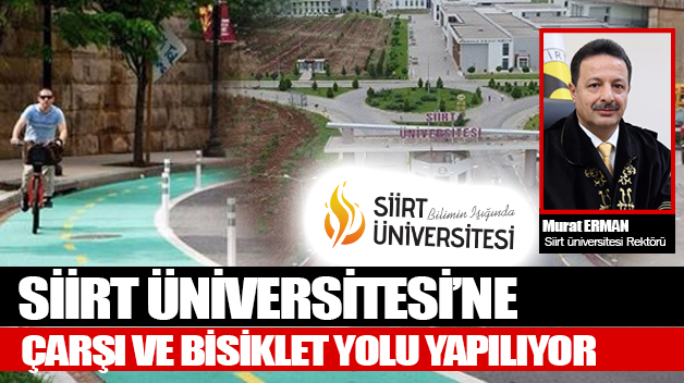 SİİRT ÜNİVERSİTESİ’NE ÇARŞI VE BİSİKLET YOLU YAPILIYOR