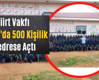 Siirt Vakfı Afrika’da 500 Kişilik Medrese Açtı