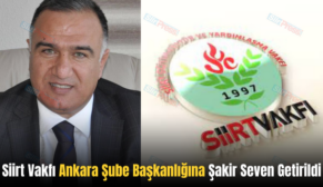 Siirt Vakfı Ankara Şube Başkanlığına Şakir Seven Getirildi