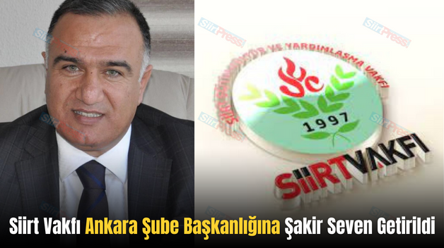 Siirt Vakfı Ankara Şube Başkanlığına Şakir Seven Getirildi