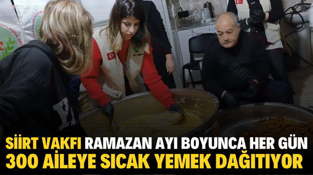 SİİRT VAKFI RAMAZAN AYI BOYUNCA HER GÜN 300 AİLEYE SICAK YEMEK DAĞITIYOR