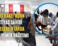 Siirt Vakfı’ndan İhtiyaç Sahibi Ailelere İftarda Sıcak Yemek Dağıtımı