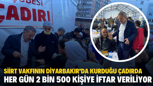 SİİRT VAKFININ DİYARBAKIR’DA KURDUĞU ÇADIRDA HER GÜN 2 BİN 500 KİŞİYE İFTAR VERİLİYOR