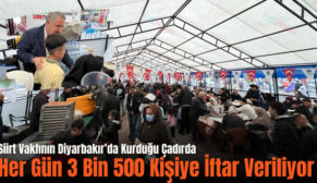 Siirt Vakfının Diyarbakır’da Kurduğu Çadırda Her Gün 3 Bin 500 Kişiye İftar Veriliyor