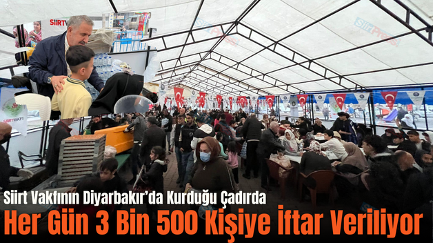 Siirt Vakfının Diyarbakır’da Kurduğu Çadırda Her Gün 3 Bin 500 Kişiye İftar Veriliyor