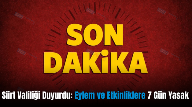 Siirt Valiliği Duyurdu: Eylem ve Etkinliklere 7 Gün Yasak