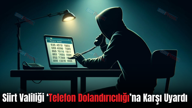 Siirt Valiliği ‘Telefon Dolandırıcılığı’na Karşı Uyardı