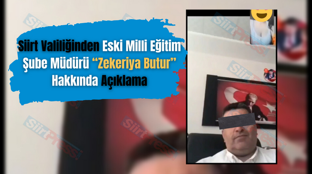 Siirt Valiliğinden Eski Milli Eğitim Şube Müdürü “Zekeriya Butur” Hakkında Açıklama