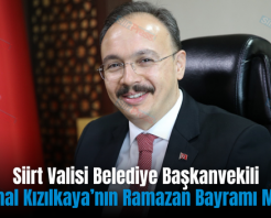 Siirt Valisi Belediye Başkanvekili Dr. Kemal Kızılkaya’nın Ramazan Bayramı Mesajı