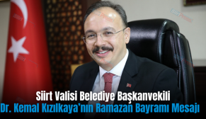 Siirt Valisi Belediye Başkanvekili Dr. Kemal Kızılkaya’nın Ramazan Bayramı Mesajı