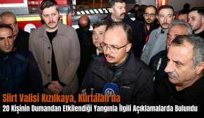 Siirt Valisi Kızılkaya, Kurtalan’da 20 Kişinin Dumandan Etkilendiği Yangınla İlgili Açıklamalarda Bulundu