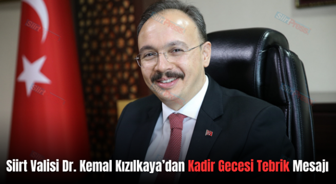 Siirt Valisi Dr. Kemal Kızılkaya’dan Kadir Gecesi Tebrik Mesajı