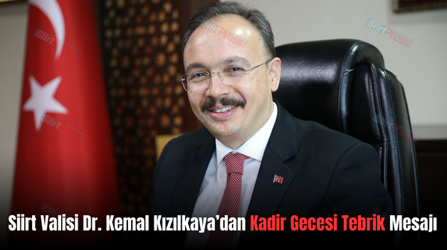 Siirt Valisi Dr. Kemal Kızılkaya’dan Kadir Gecesi Tebrik Mesajı
