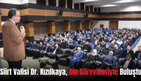 Siirt Valisi Dr. Kızılkaya, Din Görevlileriyle Buluştu