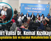Siirt Valisi Dr. Kemal Kızılkaya, Halk Buluşmalarını Batı ve Karakol Mahallelerinde Sürdürdü