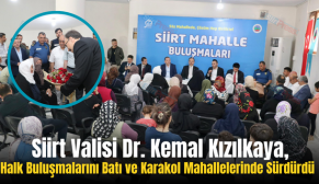 Siirt Valisi Dr. Kemal Kızılkaya, Halk Buluşmalarını Batı ve Karakol Mahallelerinde Sürdürdü