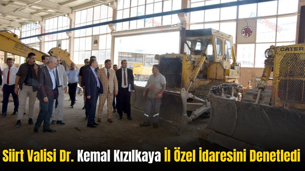 Siirt Valisi Dr. Kemal Kızılkaya İl Özel İdaresini Denetledi