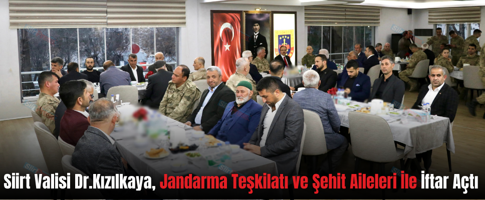 Siirt Valisi Dr. Kızılkaya, Jandarma Teşkilatı ve Şehit Aileleri İle İftar Açtı