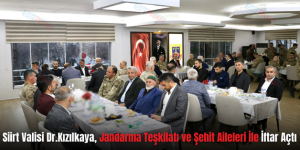 Siirt Valisi Dr. Kızılkaya, Jandarma Teşkilatı ve Şehit Aileleri İle İftar Açtı