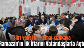 Siirt Valisi Dr. Kemal Kızılkaya Ramazan’ın İlk İftarını Vatandaşlarla Açtı