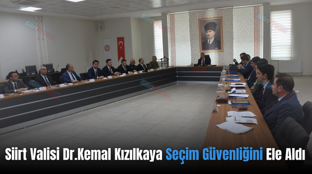 Siirt Valisi Dr.Kemal Kızılkaya Seçim Güvenliğini Ele Aldı